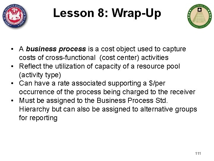Lesson 8: Wrap-Up • A business process is a cost object used to capture