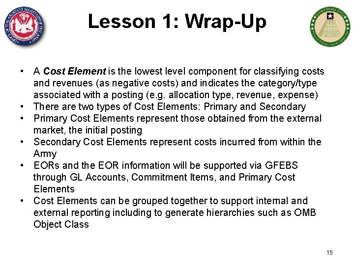Lesson 1: Wrap-Up • A Cost Element is the lowest level component for classifying