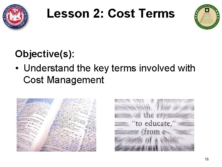 Lesson 2: Cost Terms Objective(s): • Understand the key terms involved with Cost Management