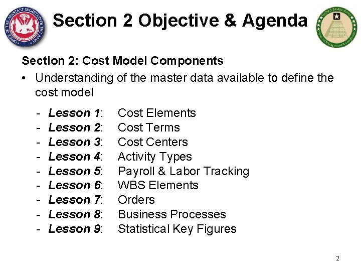 Section 2 Objective & Agenda Section 2: Cost Model Components • Understanding of the