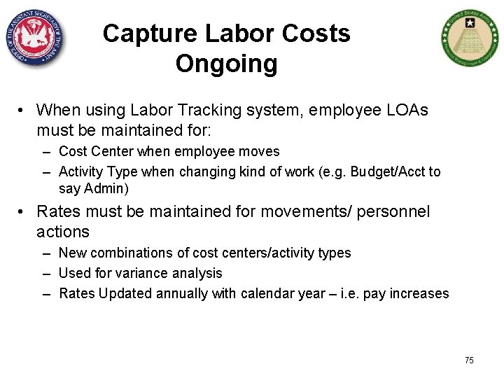 Capture Labor Costs Ongoing • When using Labor Tracking system, employee LOAs must be