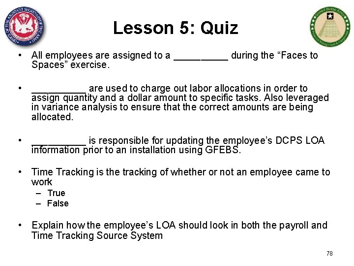 Lesson 5: Quiz • All employees are assigned to a _____ during the “Faces