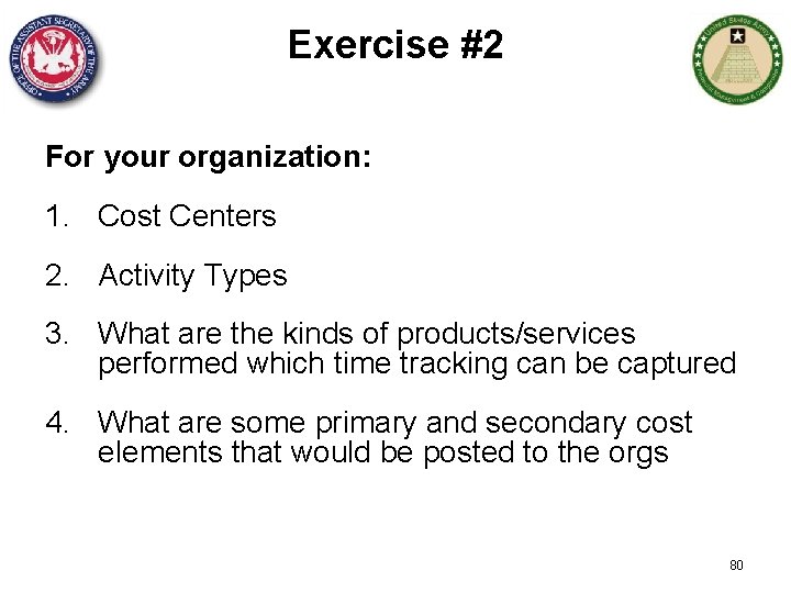 Exercise #2 For your organization: 1. Cost Centers 2. Activity Types 3. What are