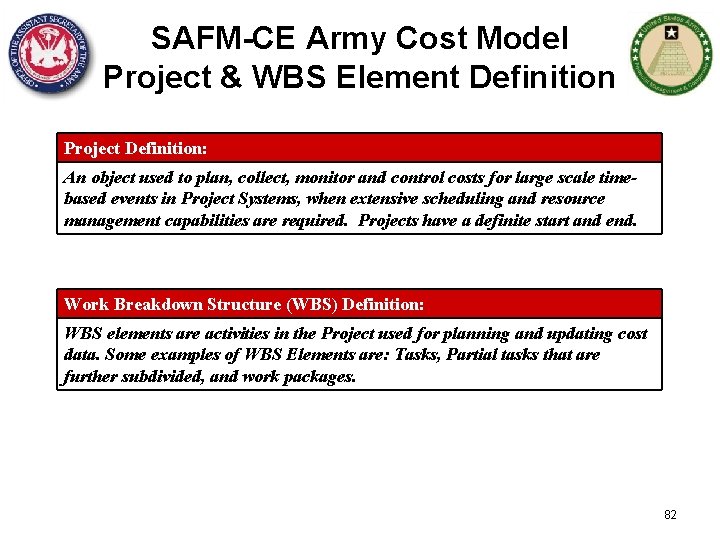 SAFM-CE Army Cost Model Project & WBS Element Definition Project Definition: An object used