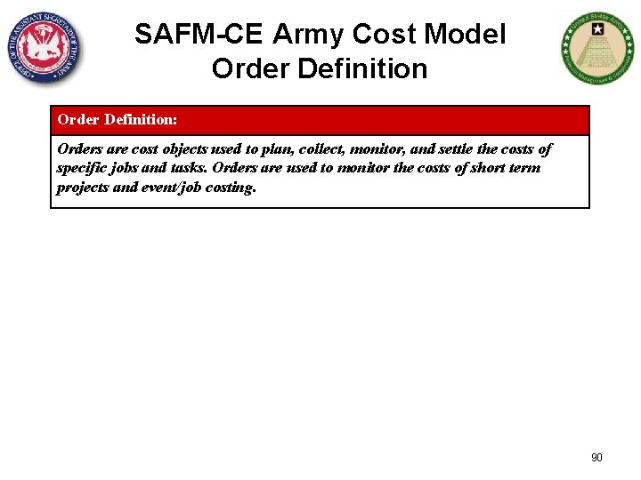 SAFM-CE Army Cost Model Order Definition: Orders are cost objects used to plan, collect,
