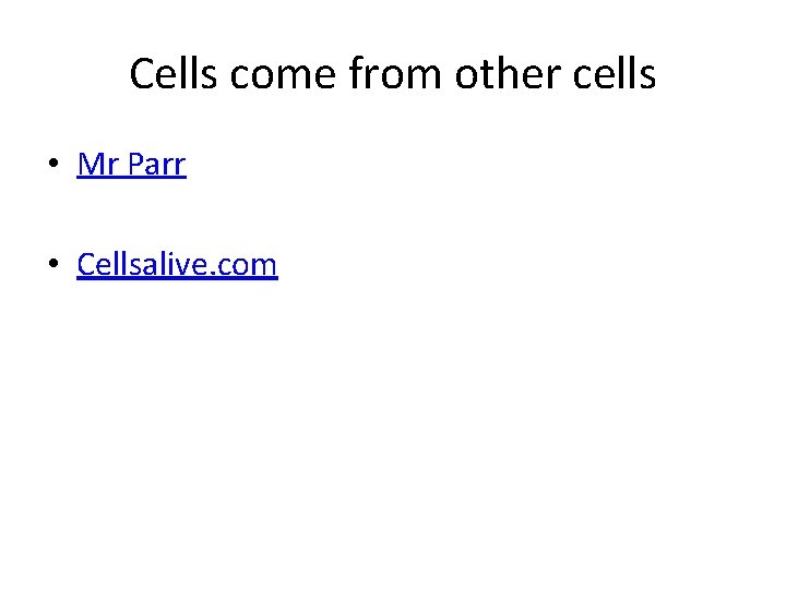 Cells come from other cells • Mr Parr • Cellsalive. com 