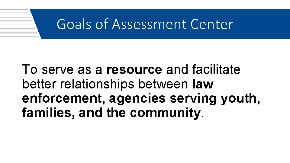 Goals of Assessment Center To serve as a resource and facilitate better relationships between
