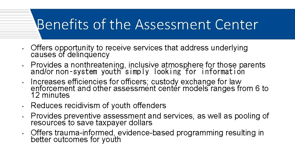 Benefits of the Assessment Center • • • Offers opportunity to receive services that
