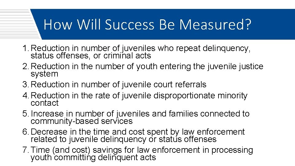 How Will Success Be Measured? 1. Reduction in number of juveniles who repeat delinquency,