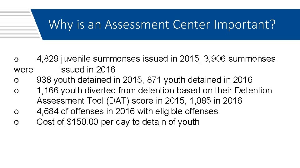 Why is an Assessment Center Important? o 4, 829 juvenile summonses issued in 2015,