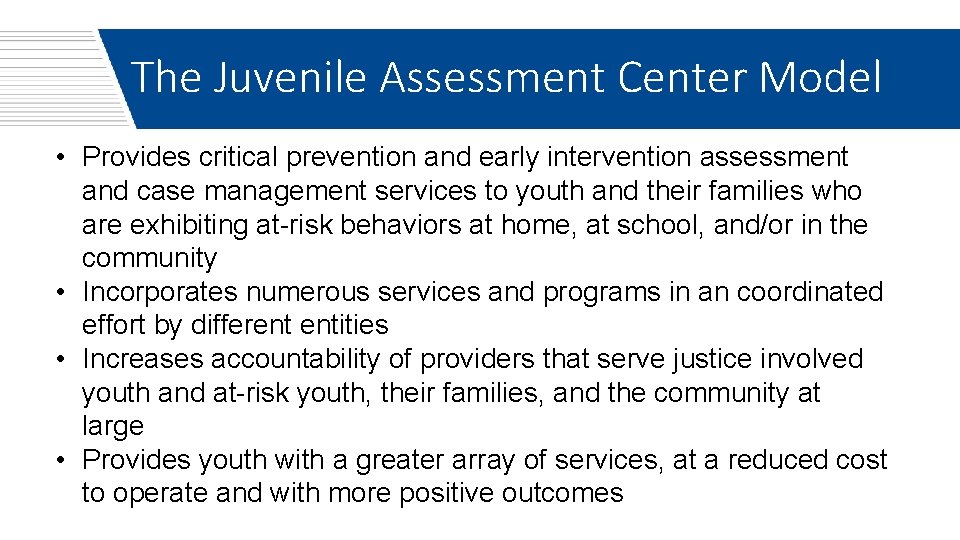 The Juvenile Assessment Center Model • Provides critical prevention and early intervention assessment and