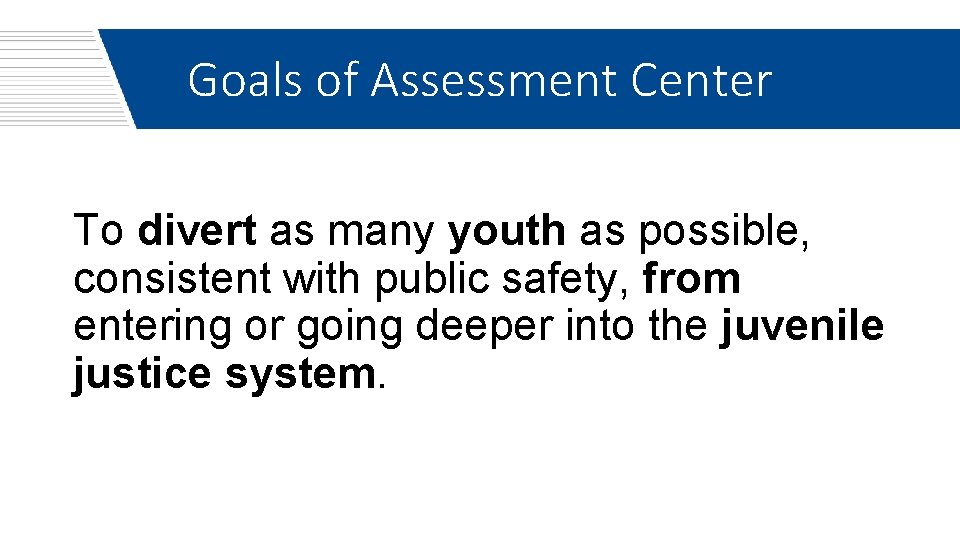 Goals of Assessment Center To divert as many youth as possible, consistent with public