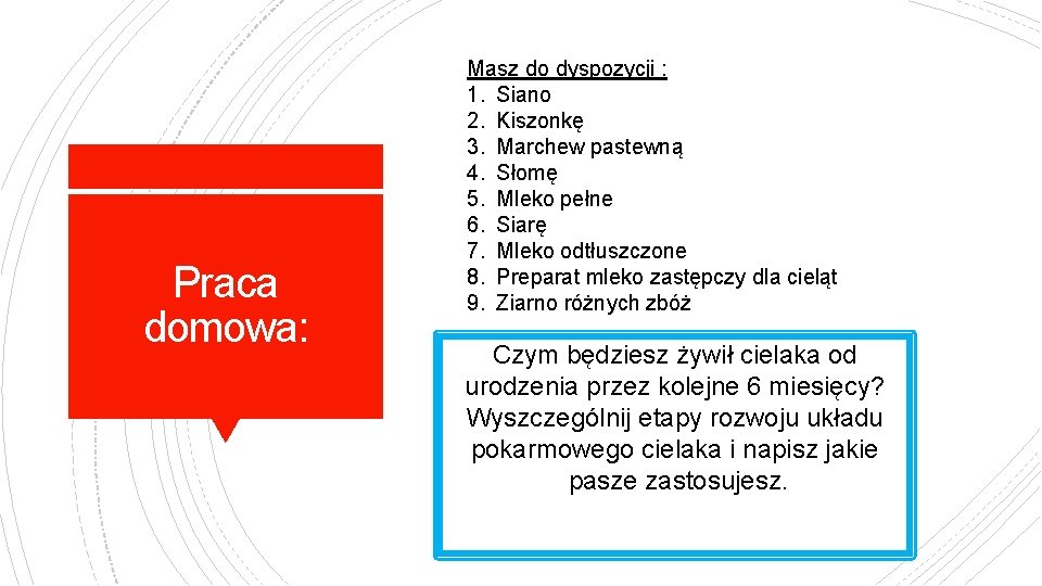 Praca domowa: Masz do dyspozycji : 1. Siano 2. Kiszonkę 3. Marchew pastewną 4.