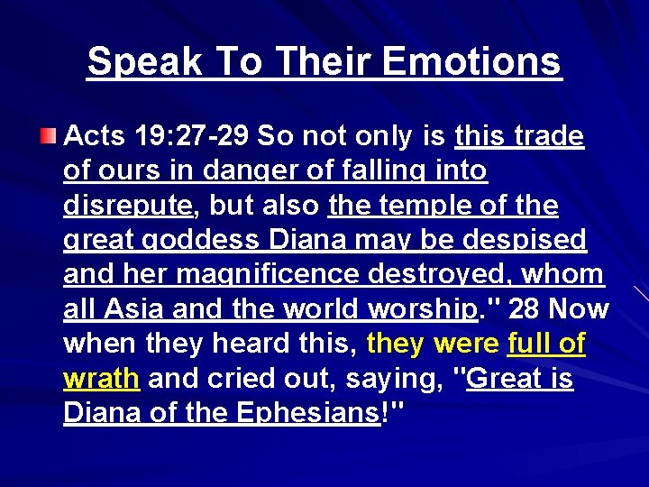 Speak To Their Emotions Acts 19: 27 -29 So not only is this trade