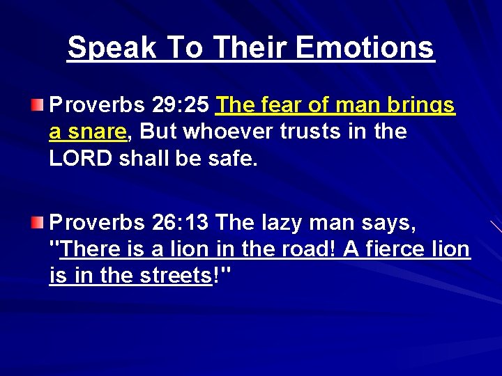 Speak To Their Emotions Proverbs 29: 25 The fear of man brings a snare,