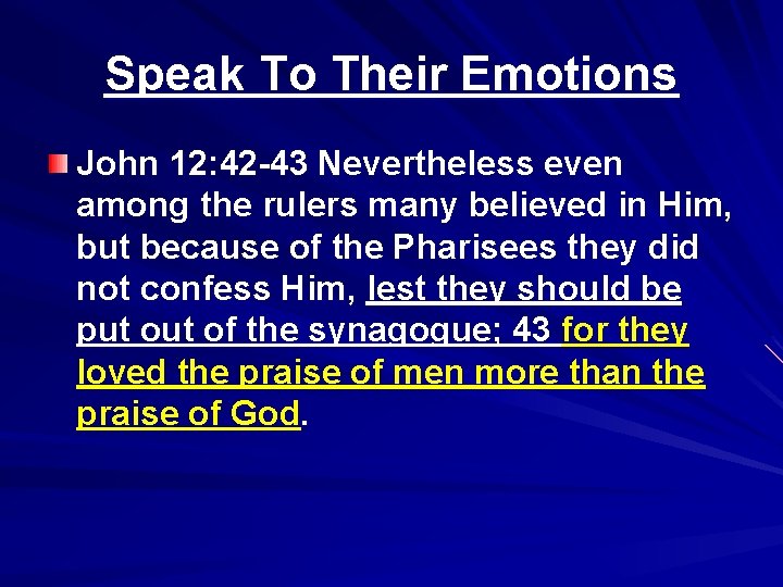 Speak To Their Emotions John 12: 42 -43 Nevertheless even among the rulers many