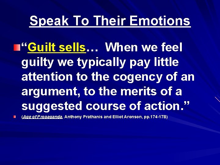 Speak To Their Emotions “Guilt sells… When we feel guilty we typically pay little