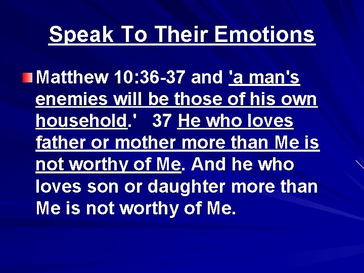 Speak To Their Emotions Matthew 10: 36 -37 and 'a man's enemies will be