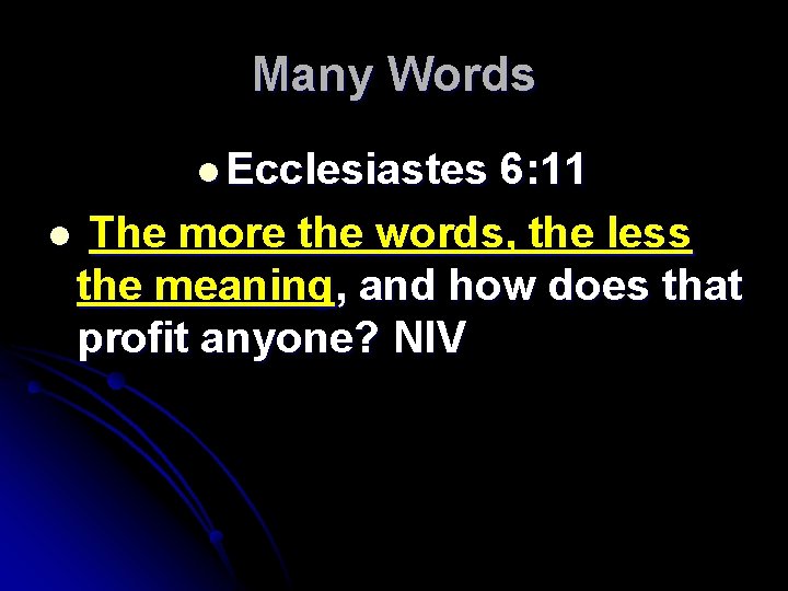 Many Words l Ecclesiastes 6: 11 l The more the words, the less the