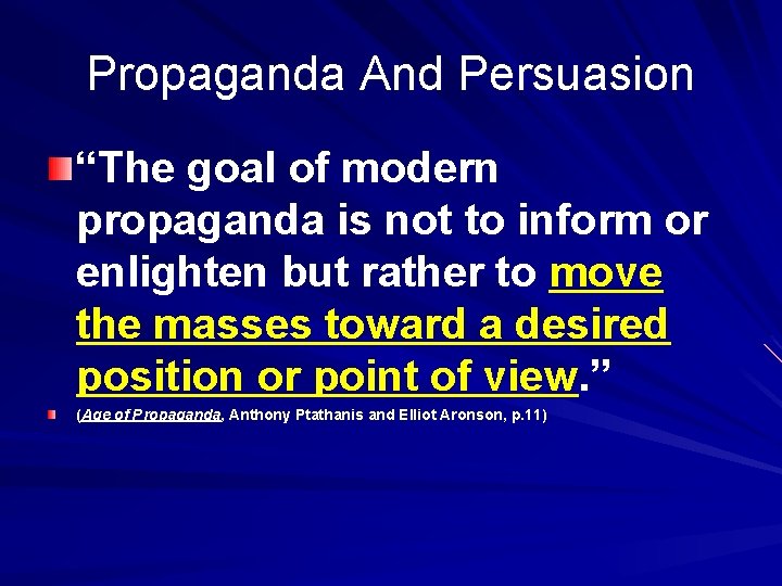 Propaganda And Persuasion “The goal of modern propaganda is not to inform or enlighten