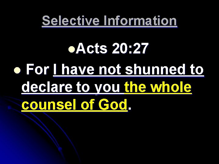 Selective Information l. Acts 20: 27 l For I have not shunned to declare