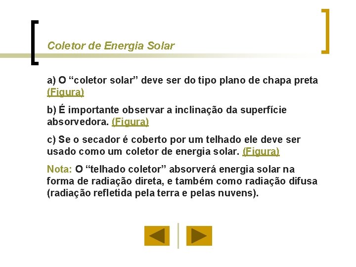 Coletor de Energia Solar a) O “coletor solar” deve ser do tipo plano de