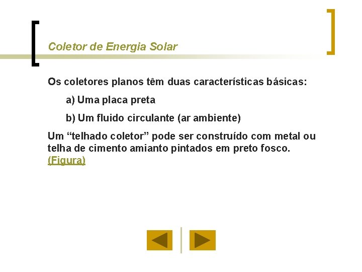 Coletor de Energia Solar Os coletores planos têm duas características básicas: a) Uma placa