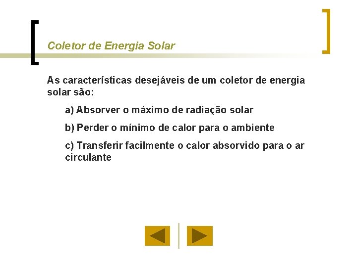 Coletor de Energia Solar As características desejáveis de um coletor de energia solar são: