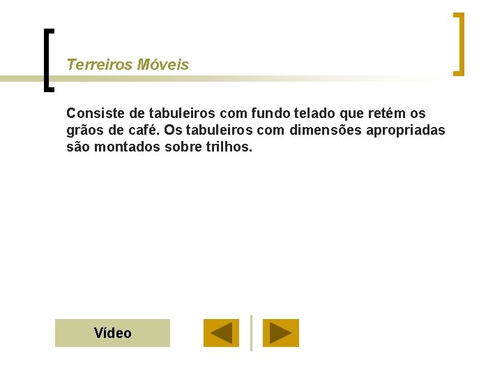 Terreiros Móveis Consiste de tabuleiros com fundo telado que retém os grãos de café.