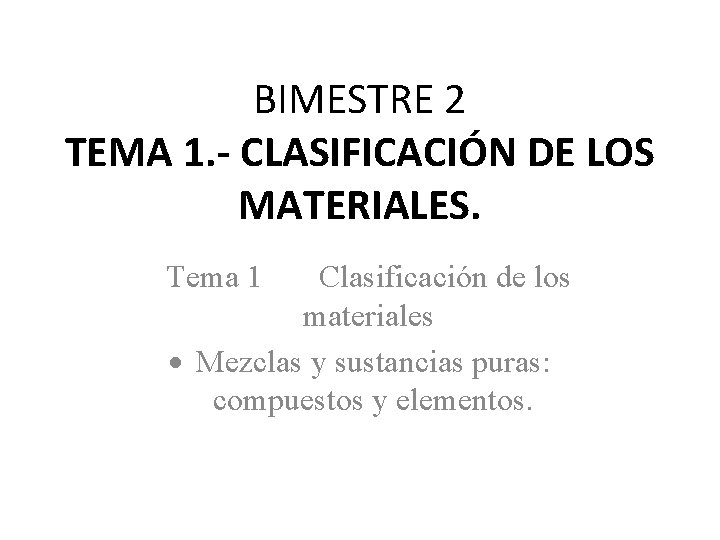 BIMESTRE 2 TEMA 1. - CLASIFICACIÓN DE LOS MATERIALES. Tema 1 Clasificación de los