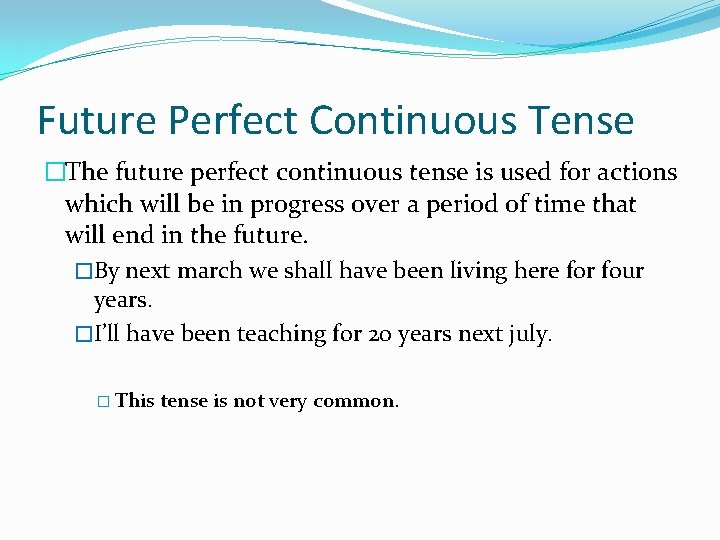 Future Perfect Continuous Tense �The future perfect continuous tense is used for actions which