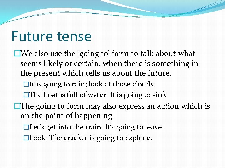 Future tense �We also use the ‘going to’ form to talk about what seems