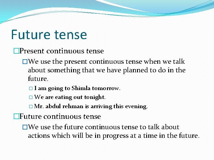 Future tense �Present continuous tense �We use the present continuous tense when we talk