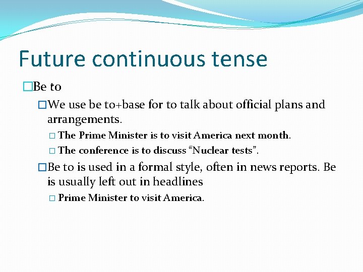 Future continuous tense �Be to �We use be to+base for to talk about official