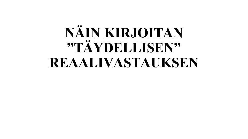 NÄIN KIRJOITAN ”TÄYDELLISEN” REAALIVASTAUKSEN 