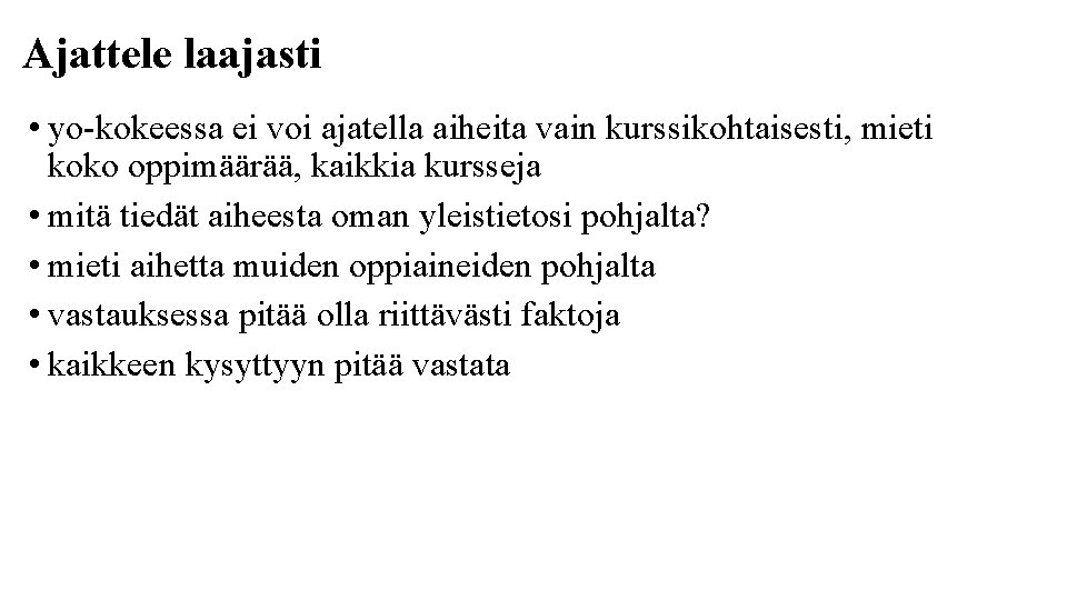 Ajattele laajasti • yo-kokeessa ei voi ajatella aiheita vain kurssikohtaisesti, mieti koko oppimäärää, kaikkia