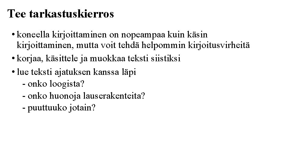 Tee tarkastuskierros • koneella kirjoittaminen on nopeampaa kuin käsin kirjoittaminen, mutta voit tehdä helpommin