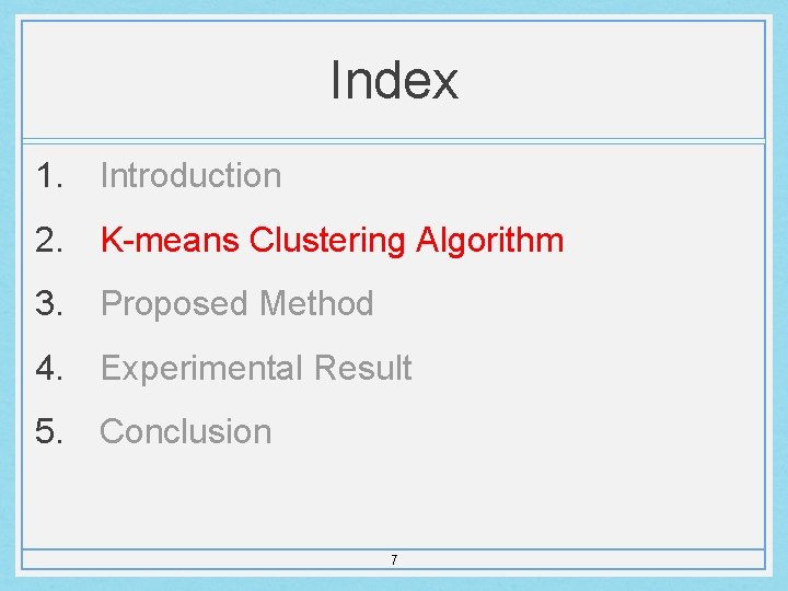 Index 1. Introduction 2. K-means Clustering Algorithm 3. Proposed Method 4. Experimental Result 5.