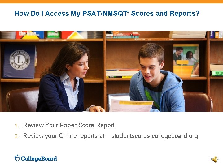 How Do I Access My PSAT/NMSQT® Scores and Reports? 1. Review Your Paper Score