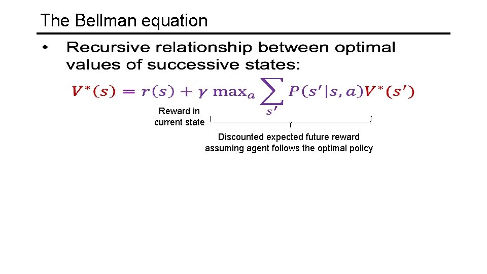 The Bellman equation Reward in current state Discounted expected future reward assuming agent follows