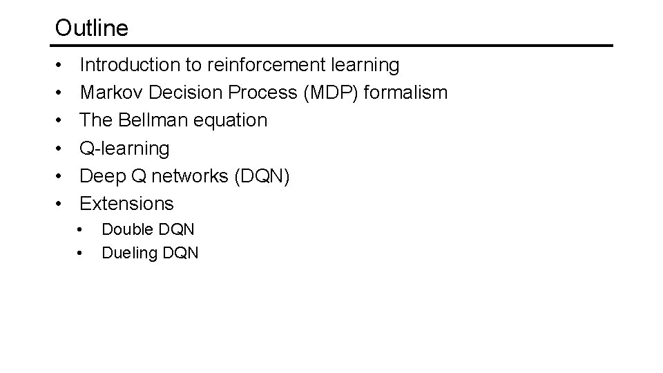 Outline • • • Introduction to reinforcement learning Markov Decision Process (MDP) formalism The