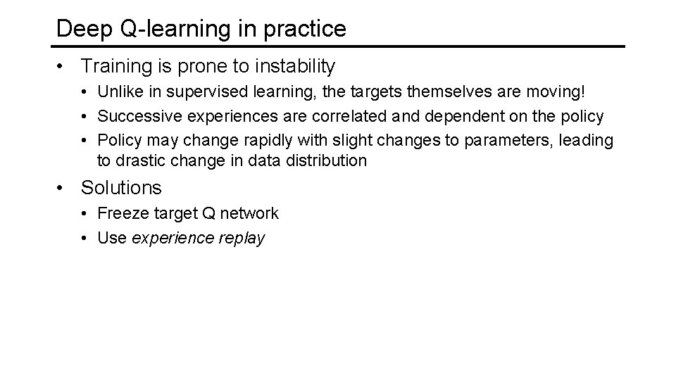 Deep Q-learning in practice • Training is prone to instability • Unlike in supervised