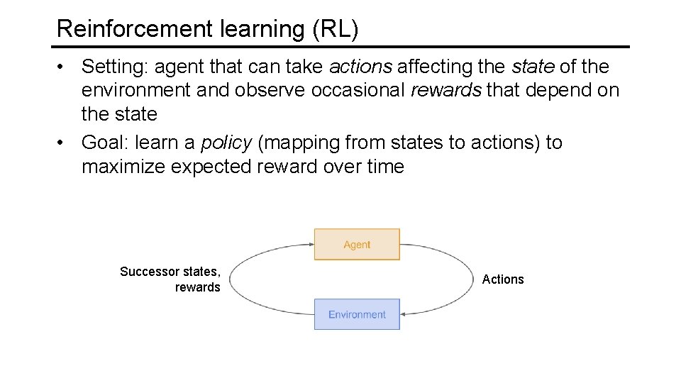 Reinforcement learning (RL) • Setting: agent that can take actions affecting the state of