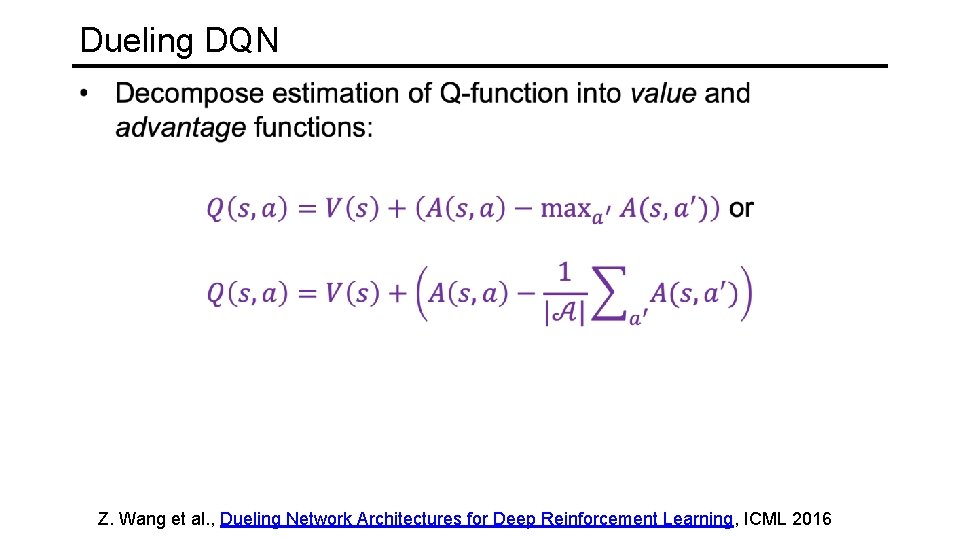 Dueling DQN Z. Wang et al. , Dueling Network Architectures for Deep Reinforcement Learning,