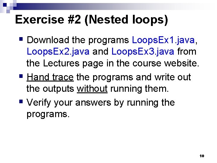 Exercise #2 (Nested loops) § Download the programs Loops. Ex 1. java, Loops. Ex