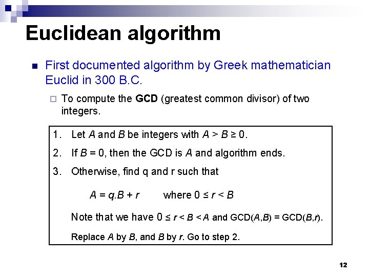 Euclidean algorithm n First documented algorithm by Greek mathematician Euclid in 300 B. C.