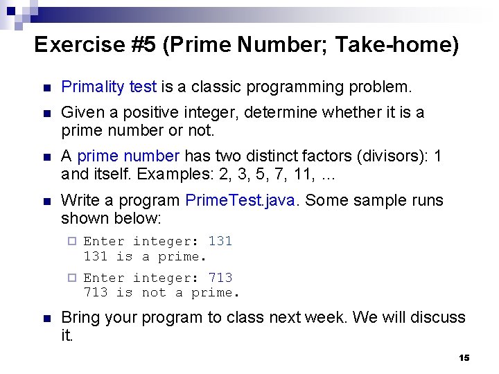 Exercise #5 (Prime Number; Take-home) n Primality test is a classic programming problem. n