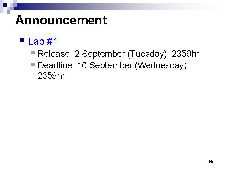 Announcement § Lab #1 § Release: 2 September (Tuesday), 2359 hr. § Deadline: 10