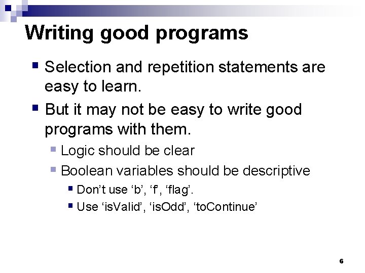 Writing good programs § Selection and repetition statements are easy to learn. § But