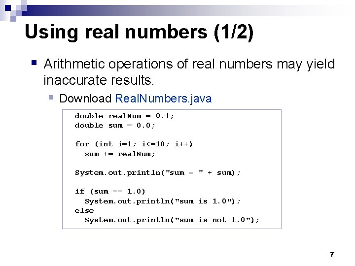 Using real numbers (1/2) § Arithmetic operations of real numbers may yield inaccurate results.